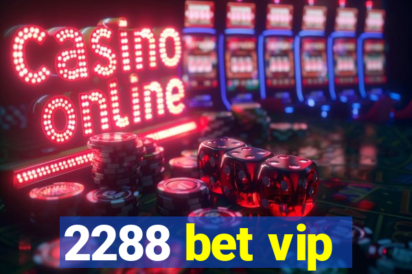 2288 bet vip